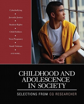 Childhood and Adolescence in Society: Selections From CQ Researcher by Cq Researcher