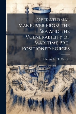 Operational Maneuver From the Sea and the Vulnerability of Maritime Pre-Positioned Forces by Mayette, Christopher T.