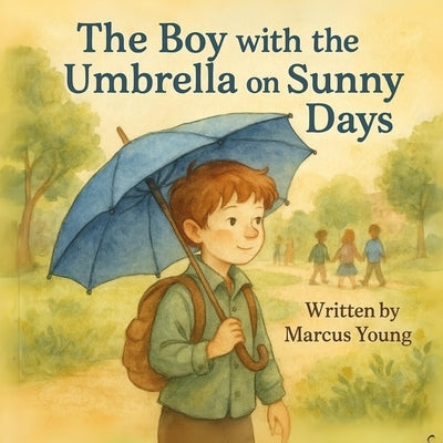 The Boy with the Umbrella on Sunny Days: Big Questions for Brave Minds by Young, Marcus