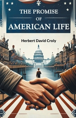 The Promise of American Life by Croly, Herbert David