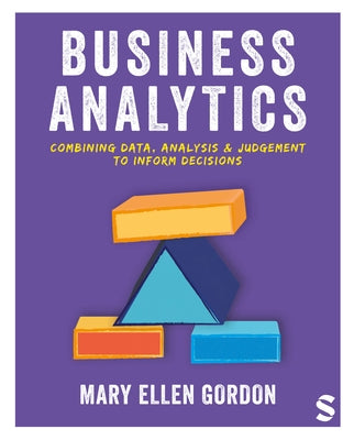 Business Analytics: Combining Data, Analysis and Judgement to Inform Decisions by Gordon, Mary Ellen