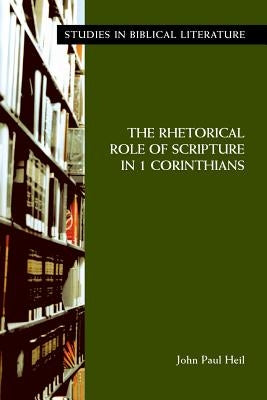 The Rhetorical Role of Scripture in 1 Corinthians by Heil, John Paul