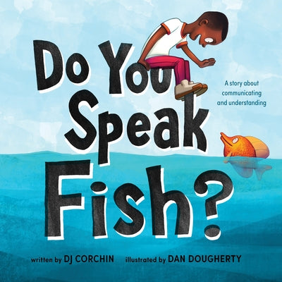 Do You Speak Fish?: A Story about Communicating and Understanding by Corchin, Dj