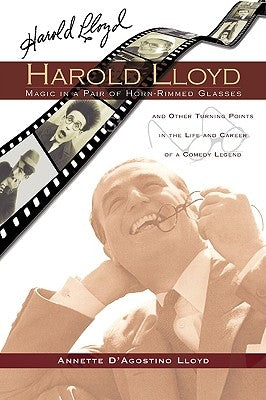 Harold Lloyd - Magic in a Pair of Horn-Rimmed Glasses by Lloyd, Annette D.