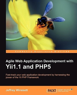 Agile Web Application Development with Yii1.1 and Php5 by Winesett, Jeffrey
