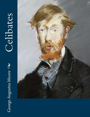 Celibates by Moore, George Augustus