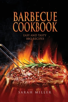 Barbecue Cookbook: Easy and Tasty BBQ Recipes by Miller, Sarah