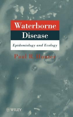 Waterborne Disease: Epidemiology and Ecology by Hunter, Paul