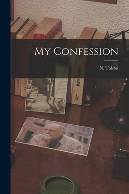 My Confession by Tolstoi, N.
