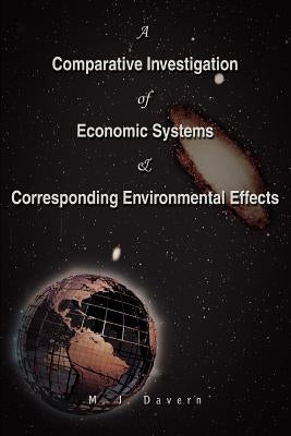 A Comparative Investigation of Economic Systems & Corresponding Environmental Effects: The Way to Survival by Davern, Mark