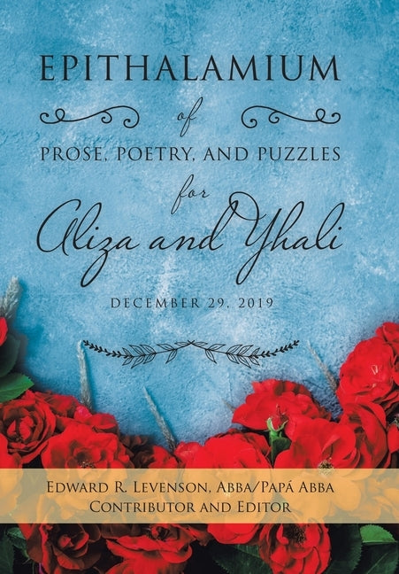 Epithalamium of Prose, Poetry, and Puzzles for Aliza and Yhali: December 29, 2019 by Levenson Abba/Papa Abba, Edward R.
