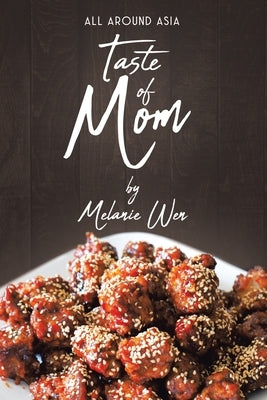 Taste of Mom: All Around Asia by Wen, Melanie