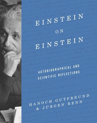 Einstein on Einstein: Autobiographical and Scientific Reflections by Gutfreund, Hanoch