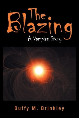 The Blazing: A Vampire Story by Brinkley, Buffy M.