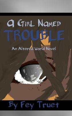 A Girl Named Trouble by Truet, Fey