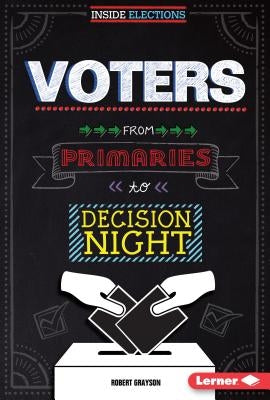 Voters: From Primaries to Decision Night by Grayson, Robert