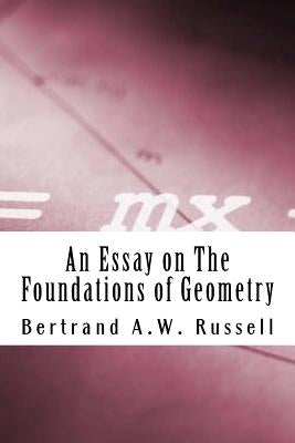 An Essay on The Foundations of Geometry by Russell M. a., Bertrand a. W.