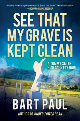 See That My Grave Is Kept Clean: A Tommy Smith High Country Noir, Book Threevolume 3 by Paul, Bart