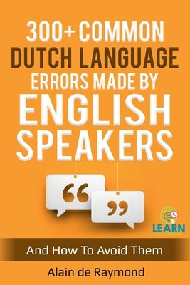 300+ common Dutch language errors made by English speakers and how to avoid them by de Raymond, Alain