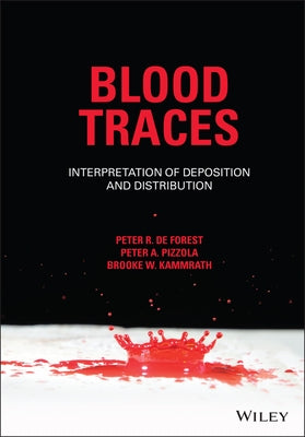 Blood Traces: Interpretation of Deposition and Distribution by De Forest, Peter R.