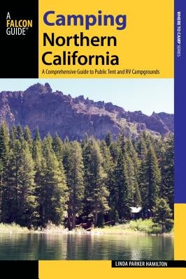 Camping Northern California: A Comprehensive Guide to Public Tent and RV Campgrounds, Revised edition by Hamilton, Linda