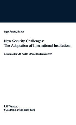 New Security Challenges: The Adaptations of International Institutions: Reforming the Un, Nato, EU and CSCE Since 1989 by Na, Na
