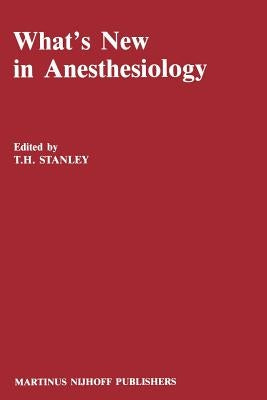 What's New in Anesthesiology by Stanley, T. H.