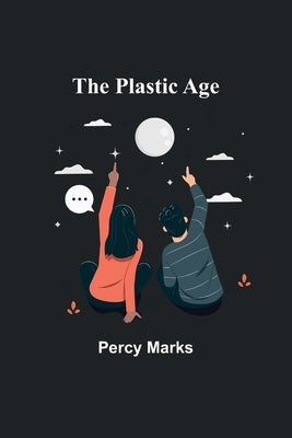 The Plastic Age by Marks, Percy