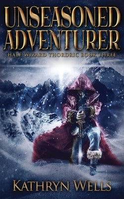Unseasoned Adventurer by Wells, Kathryn