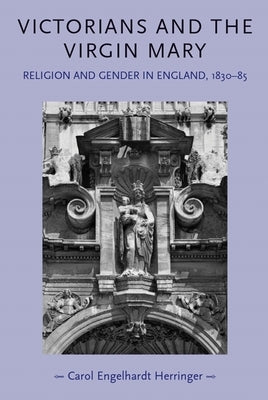 Victorians and the Virgin Mary by Herringer, Carol Engelhardt