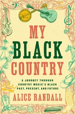 My Black Country: A Journey Through Country Music's Black Past, Present, and Future by Randall, Alice