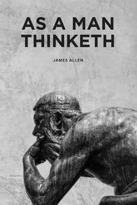 As a Man Thinketh by Allen, James