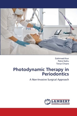 Photodynamic Therapy in Periodontics by Kour, Sukhmeet