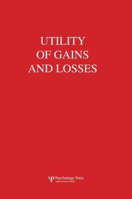 Utility of Gains and Losses: Measurement-Theoretical and Experimental Approaches by Luce, R. Duncan