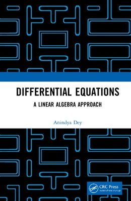 Differential Equations: A Linear Algebra Approach by Dey, Anindya