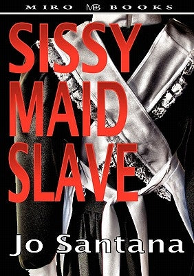 Sissy Maid Slave by Santana, Jo