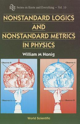 Nonstandard Logics and Nonstandard Metrics in Physics by Honig, W. M.