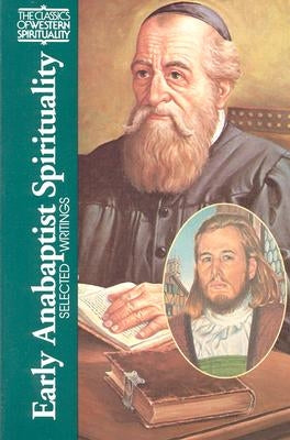 Early Anabaptist Spirituality: Selected Writings by Liechty, Daniel