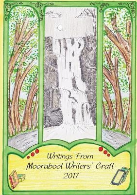 Writings From Moorabool Wrters' Craft 2017 by Whye, Kathy