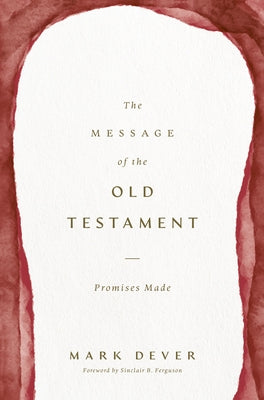 The Message of the Old Testament: Promises Made by Dever, Mark