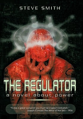 The Regulator: A Novel about Power by Smith, Steve