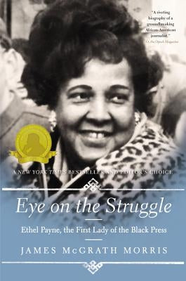 Eye on the Struggle: Ethel Payne, the First Lady of the Black Press by Morris, James McGrath