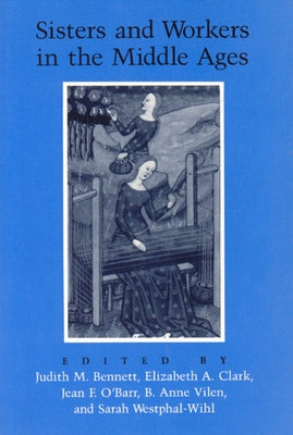 Sisters and Workers in the Middle Ages by Bennett, Judith M.