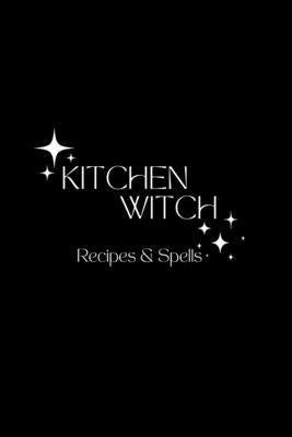Kitchen Witch: Recipes & Spells by Myths, Modern