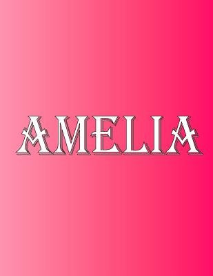 Amelia: 100 Pages 8.5" X 11" Personalized Name on Notebook College Ruled Line Paper by Rwg