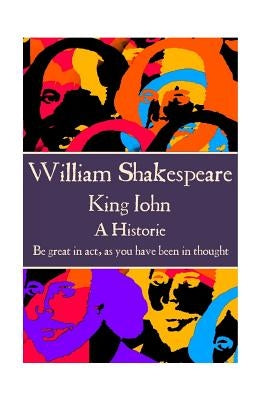 William Shakespeare - King John: "Be great in act, as you have been in thought." by Shakespeare, William