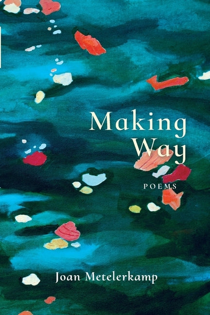 Making Way: Poems by Metelerkamp, Joan