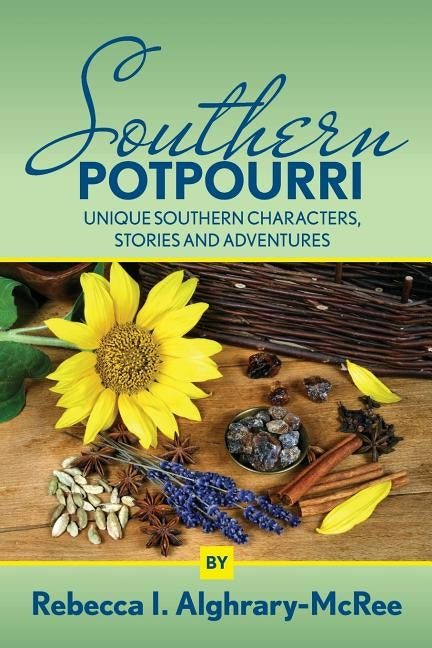 Southern Potpourri: Unique Southern characters, stories and adventures. by Alghrary-McRee, Rebecca I.
