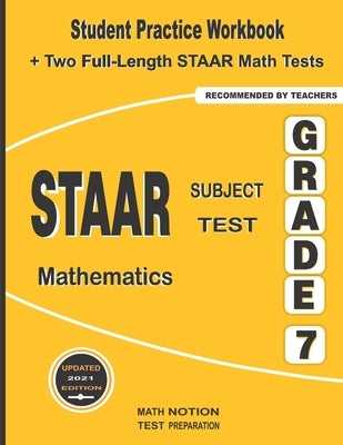 STAAR Subject Test Mathematics Grade 7: Student Practice Workbook + Two Full-Length STAAR Math Tests by Smith, Michael
