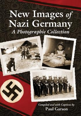 New Images of Nazi Germany: A Photographic Collection by Garson, Paul